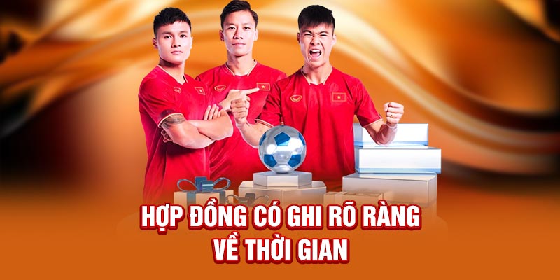 Hợp đồng luôn có ghi rõ ràng về thời gian cụ thể