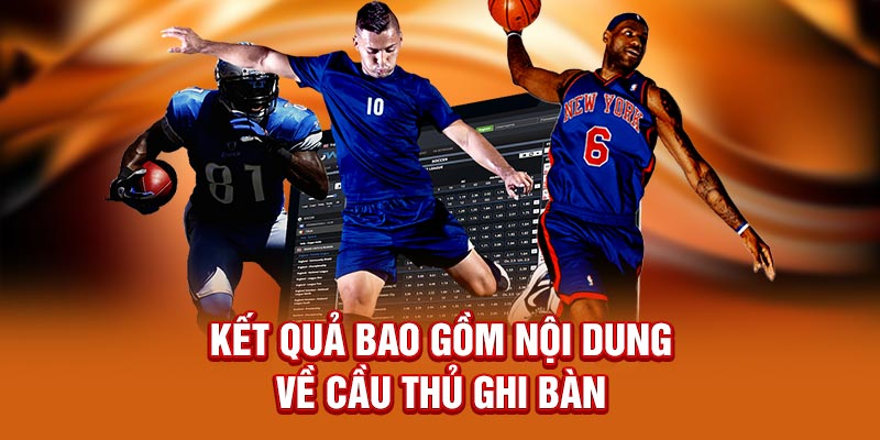 Bảng thông tin kết quả bao gồm nội dung về cầu thủ ghi bàn