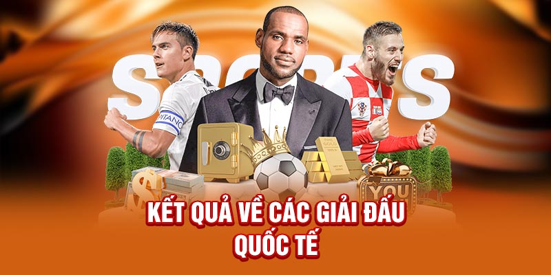 Kết quả về các giải đấu quốc tế