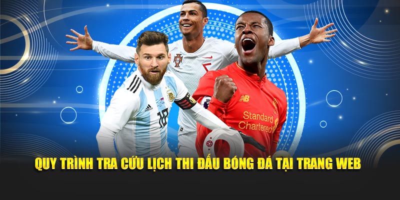 Quy trình tra cứu lịch thi đấu bóng đá tại trang web