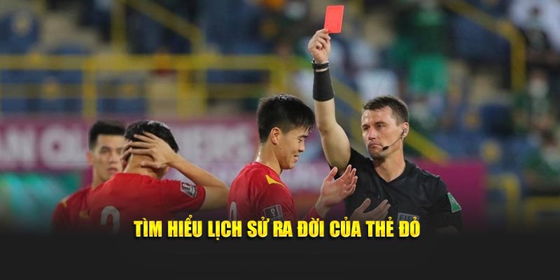 Tìm hiểu lịch sử ra đời của thẻ đỏ