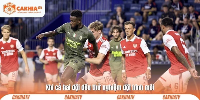 Khi cả hai đội đều thử nghiệm đội hình mới